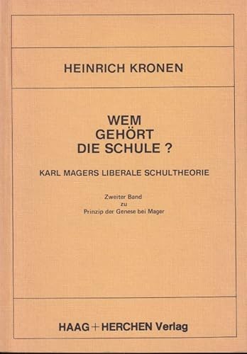 Wem gehört die Schule? Karl Magers liberale Schultheorie. Prinzip der Genese bei Mager / Heinrich...