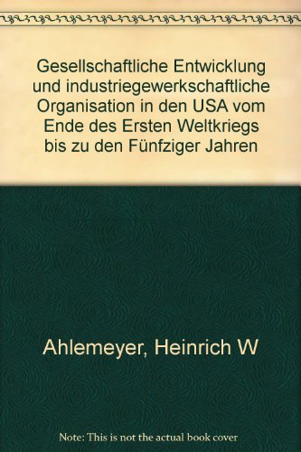 Gesellschaftliche Entwicklung und industriegewerkschaftliche Organisation in den USA vom Ende des...