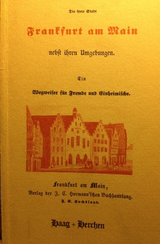 Beispielbild fr Die freie Stadt Frankfurt am Main nebst ihren Umgebungen. Ein Wegweiser fr Fremde und Einheimische zum Verkauf von medimops