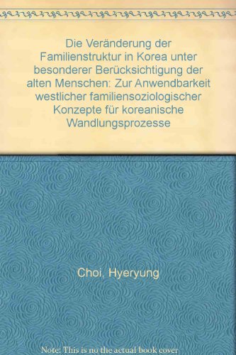 Beispielbild fr Die Veranderung der Familienstruktur in Korea unter besonderer Berucksichtigung der alten Menschen Zur Anwendbarkeit westlicher . Wandlungsprozesse (German Edition) zum Verkauf von Zubal-Books, Since 1961