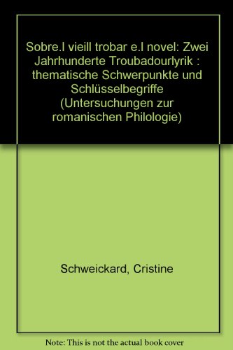 "Sobre.l vieill trobar e.l novel" : Zwei Jahrhunderte Troubadourlyrik ; thematische Schwerpunkte ...