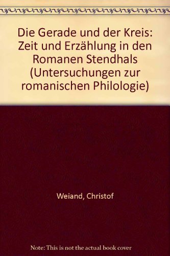 Die Gerade und der Kreis: Zeit und ErzaÌˆhlung in den Romanen Stendhals (Untersuchungen zur romanischen Philologie) (German Edition) (9783881298100) by Weiand, Christof