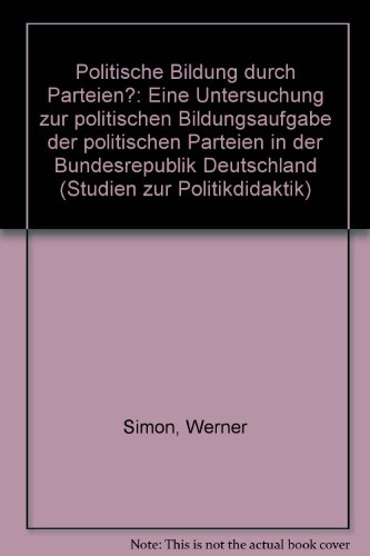 Politische Bildung durch Parteien? Eine Untersuchung zur politischen Bildungsaufgabe der politisc...