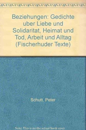 Beziehungen: Gedichte uÌˆber Liebe und SolidaritaÌˆt, Heimat und Tod, Arbeit und Alltag (Fischerhuder Texte) (German Edition) (9783881320283) by SchuÌˆtt, Peter