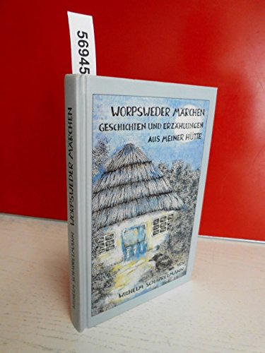 Worpsweder Märchen: Geschichten und Erzählungen aus meiner Hütte