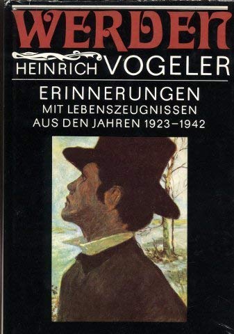 Werden: Erinnerungen; mit Lebenszeugnissen aus den Jahren 1923 - 1942. Heinrich Vogeler. [Hrsg. von Joachim Priewe u. Paul-Gerhard Wenzlaff] - Vogeler, Heinrich (Verfasser)