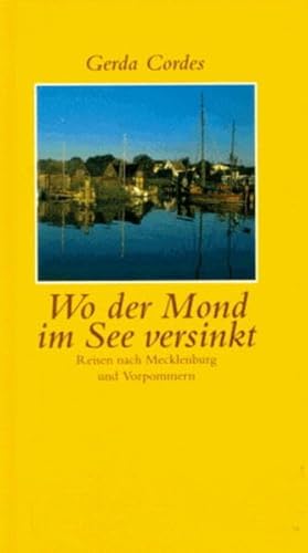 Wo der Mond im See versinkt. Reisen nach Mecklenburg und Vorpommern. 1990-1992.