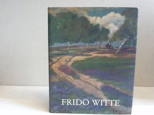 Der Maler und Graphiker Frido Witte. Leben in der Heide 1881 - 1965. - Meyer-Tönnesmann, Carsten und Gröll, Walter (Bearbeitung)