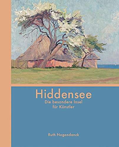 Hiddensee : Die besondere Insel für Künstler - Ruth Negendanck