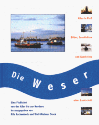 Beispielbild fr Die Weser von der Aller bis zur Nordsee - Eine Flufahrt zum Verkauf von BBB-Internetbuchantiquariat