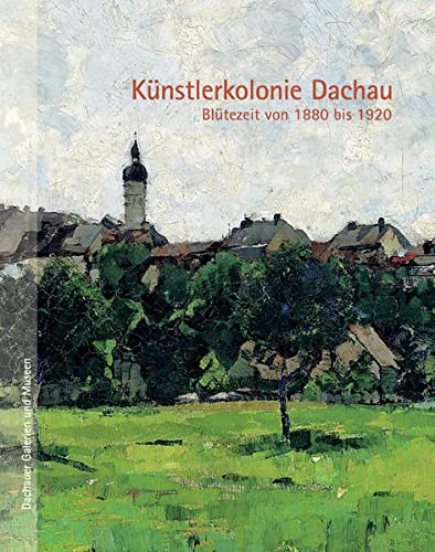 Beispielbild fr Knstlerkolonie Dachau: Bltezeit von 1880 bis 1920 zum Verkauf von Book Deals