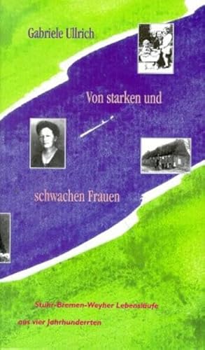 9783881326056: Von Starken und Schwachen Frauen: Stuhr-Bremen-Wehyer Lebenslufe aus vier Jahrhunderten - Ullrich, Gabriele