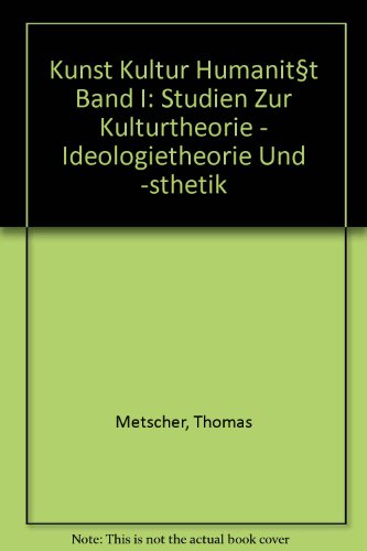 Stock image for Kunst, Kultur, Humanitt. Bd. 1: Studien zur Kulturtheorie, Ideologietheorie und sthetik, for sale by modernes antiquariat f. wiss. literatur