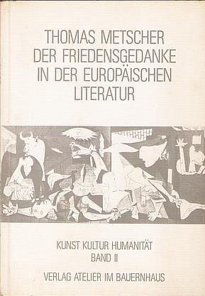 9783881329040: Der Friedensgedanke in der europischen Literatur: Studien zum Verhltnis von Literatur und Humanitt : mit einem Essay zu Picassos Guernica (Kunst, Kultur, Humanitt)