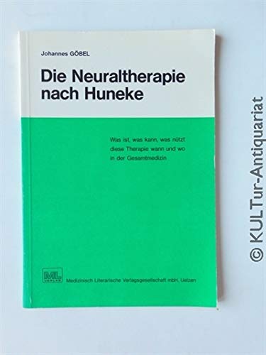Stock image for Die Neuraltherapie nach Huneke. Was ist, was kann, was ntzt diese Therapie wann und wo in der Gesamtmedizin. for sale by Mephisto-Antiquariat