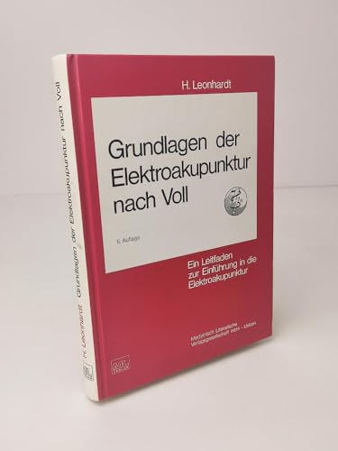 Grundlagen der Elektroakupunktur nach Voll. Ein Leitfaden zur Einführung in die Elektroakupunktur...