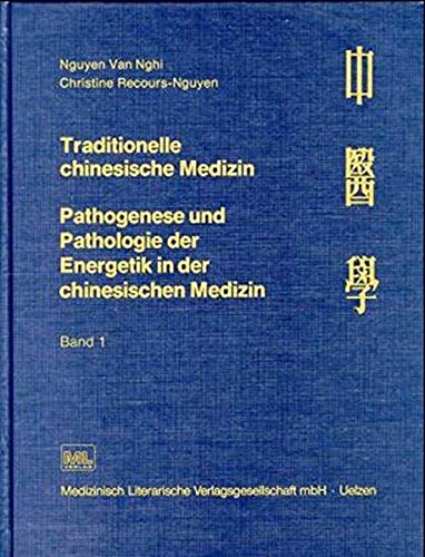 Traditionelle chinesische Medizin. Band 1: Pathogenese und Pathologie der Energetik in der chiner...