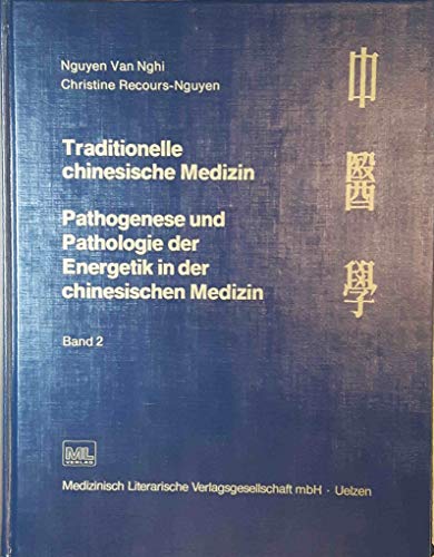 Van-Nghi Nguyen (Autor), Christine Reccours-Nguyen (Autor), Wolfgang Heinke (bersetzer) - Traditionelle chinesische Medizin. Pathogenese und Pathologie der Energetik in der chinesischen Medizin: Traditionelle chinesische Medizin, Bd.2 Medizin Pharmazie Naturheilkunde TCM Ayurveda Akupunktur Chinesische Medizin Chinesische Medizin TCM HumanMedizin Ganzheitsmedizin Massage Pathogenese Pathologie Van-Nghi Nguyen