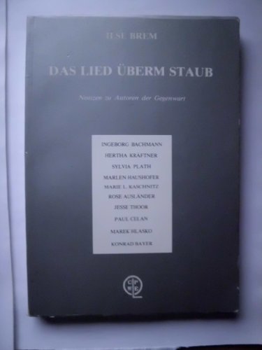 9783881380706: Das Lied überm Staub: Notizen zu Autoren der Gegenwart : Ingeborg Bachmann, Hertha Kräftner, Sylvia Plath, Marlen Haushofer, Marie L. Kaschnitz, ... Marek Hlasko, Konrad Bayer (German Edition)