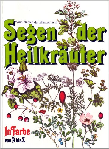 Vom Nutzen der Pflanzen und Segen der Heilkräuter in Farbe von A bis Z - Graubner, Rudolf (Verfasser) Und Marga (Verfasser) Graubner