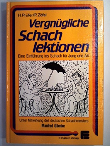 Vergnügliche Schachlektionen . Eine Einführung ins Schach für Jung und Alt unter Mitwirkung des d...