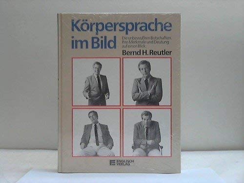 KÖRPERSPRACHE IM BILD -- - Die unbewußten Botschaften. Ihre Merkmale und Deutung auf einen Blick ...