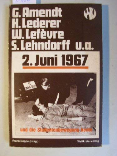 2. Juni 1967 und die Studentenbewegung heute. Mit Beiträgen von Günther Amendt, Hans Gellhardt, H...