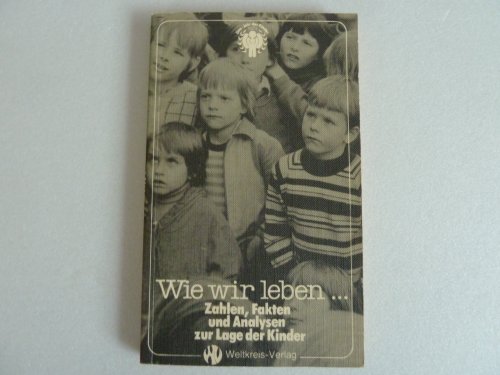 Stock image for Wie wir leben. Zahlen, Fakten und Analysen zur Lage der Kinder for sale by Versandantiquariat Felix Mcke