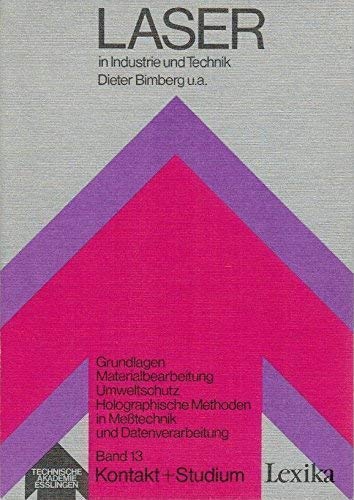 Laser in Industrie und Technik. Grundlagen, Materialbearbeitung, Umweltschutz, Holographische Met...