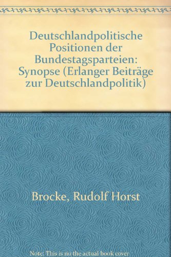 Deutschlandpolitische Positionen der Bundestagsparteien: Synopse (Erlanger BeitraÌˆge zur Deutschlandpolitik) (German Edition) (9783881500807) by Brocke, Rudolf Horst