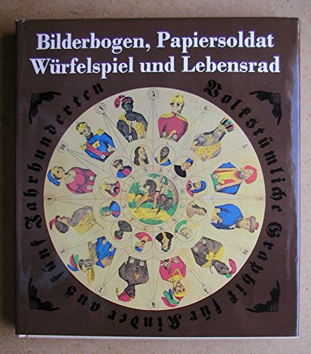 9783881550802: Bilderbogen, Papiersoldat, Wrfelspiel und Lebensrad. Volkstmliche Graphik fr Kinder aus fnf Jahrhunderten.