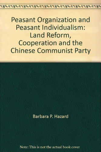 Beispielbild fr Peasant Organization and Peasant Individualism: Land Reform, Cooperation and the Chinese Communist Party zum Verkauf von Avol's Books LLC