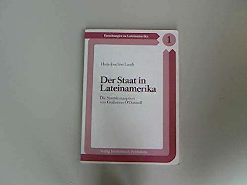 Beispielbild fr Der Staat in Lateinamerika. Die Staatskonzeption von Guillermo O'Donnell. zum Verkauf von Antiquariat Bookfarm