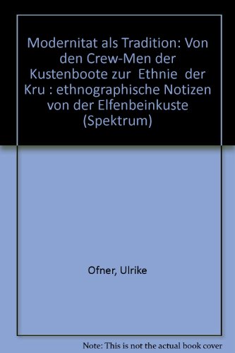 Stock image for Modernitat als Tradition: Von den Crew-Men der Kustenboote zur "Ethnie" der Kru : ethnographische Notizen von der Elfenbeinkuste (Spektrum) (German Edition) for sale by Zubal-Books, Since 1961