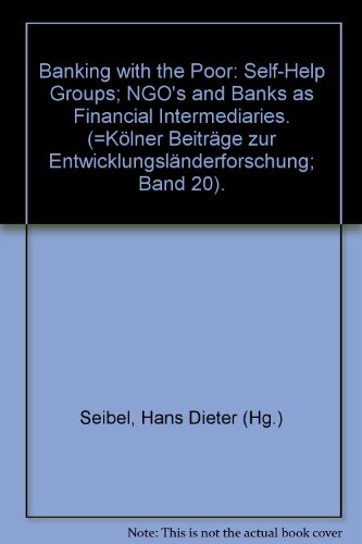 Beispielbild fr Banking with the Poor: Self-Help Groups, NGOs and Banks as Financial Intermediaries zum Verkauf von Buchpark