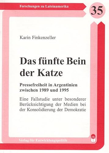 Das fuÌˆnfte Bein der Katze: Pressefreiheit in Argentinien zwischen 1989 und 1995 : eine Fallstudie unter besonderer BeruÌˆcksichtigung der Medien bei ... zu Lateinamerika) (German Edition) (9783881567138) by Finkenzeller, Karin