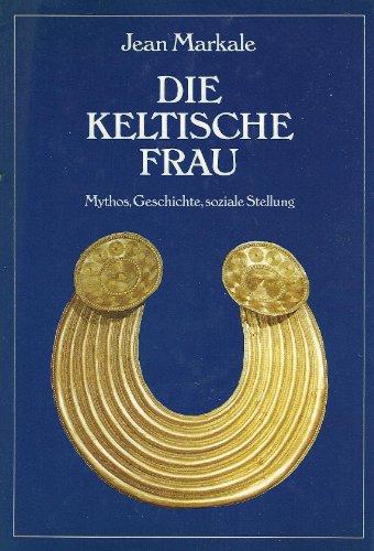 Stock image for Die keltische Frau. Mythos, Geschichte, soziale Stellung for sale by medimops