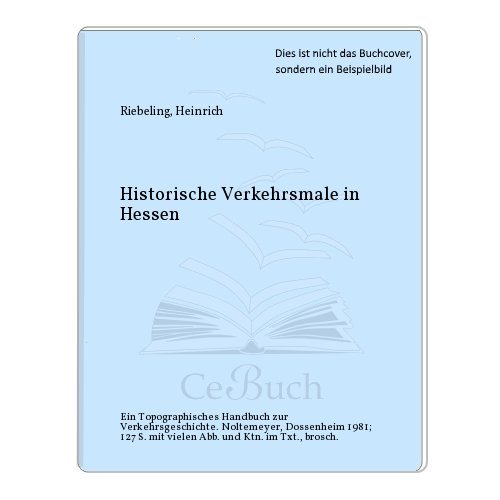 Historische Verkehrsmale in Hessen. Ein topographisches Handbuch zur Verkehrsgeschichte