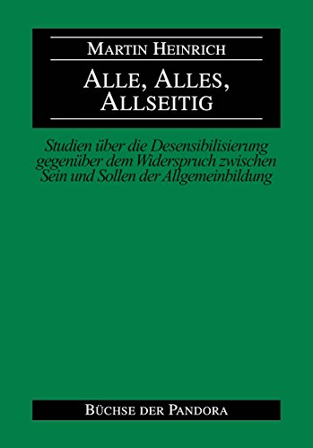 9783881781619: Alle, Alles, Allseitig: Studien ber die Desensibilisierung gegenber dem Widerspruch zwischen Sein und Sollen der Allgemeinbildung