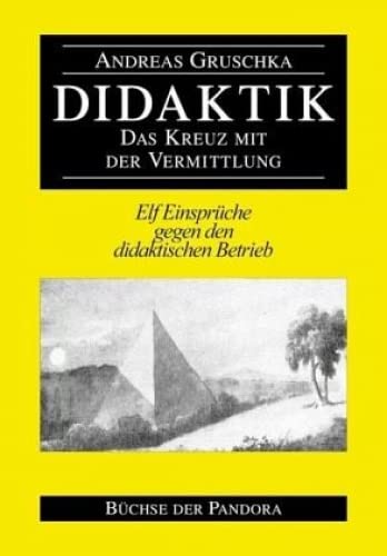 Didaktik: Elf Einsprüche gegen den didaktischen Betrieb - Gruschka, Andreas