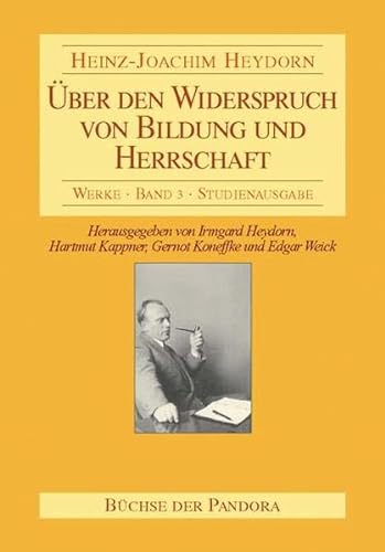 Über den Widerspruch von Bildung und Herrschaft: Grundlagen - Perioden - Aussicht - Heinz J Heydorn