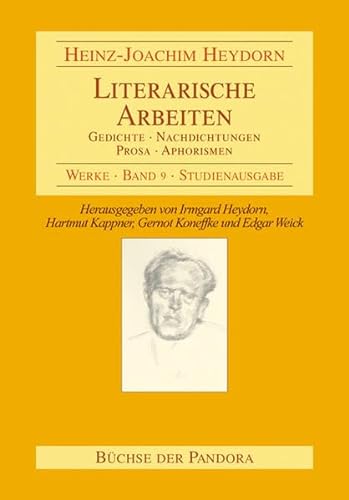 Literarische Arbeiten: Gedichte - Nachdichtungen - Prosa - Aphorismen (Werke) - Heydorn Irmgard, Kappner Gerhard, Koneffke Gernot, Weick Edgar, Heydorn Heinz J
