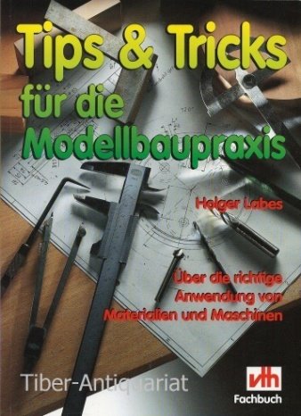 Beispielbild fr Tips und Tricks fr die Modellbaupraxis. ber die richtige Anwendung von Materialien und Maschinen zum Verkauf von medimops