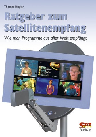 Stock image for Ratgeber zum Satellitenempfang. Wie man Programme aus aller Welt empfngt for sale by medimops