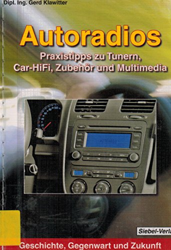 Beispielbild fr Autoradios. Geschichte, Gegenwart und Zukunft. Praxistipps zu Tunern, Car-HiFi, Zubehr und Multimedia. zum Verkauf von Antiquariat Herrmann