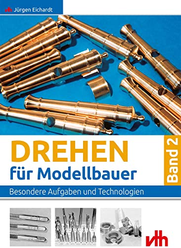Drehen für Modellbauer 2 : Besondere Aufgaben und Technologien - Jürgen Eichardt