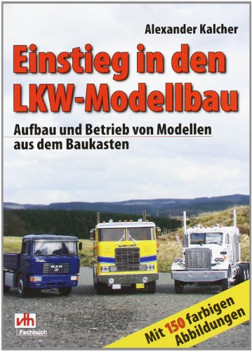 9783881807616: Einstieg in den LKW-Modellbau: Aufbau und Betrieb von Modellen aus dem Baukasten