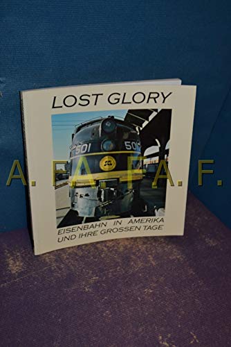 Beispielbild fr Lost Glory. Eisenbahn in Amerika und ihre groen Tage zum Verkauf von medimops
