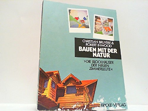 Bauen mit der Natur. Die Blockhäuser der neuen Zimmerleute - Christian Bruyere & Robert Inwood