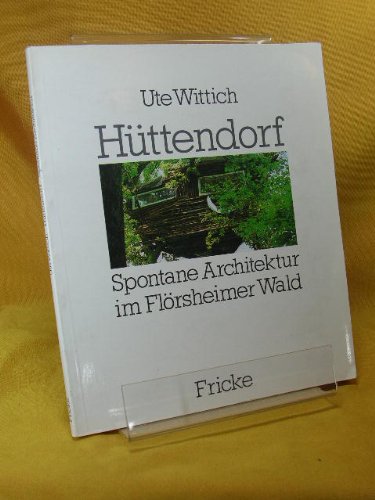 Beispielbild fr Httendorf. Spontane Architektur im Flrsheimer Wald. zum Verkauf von medimops